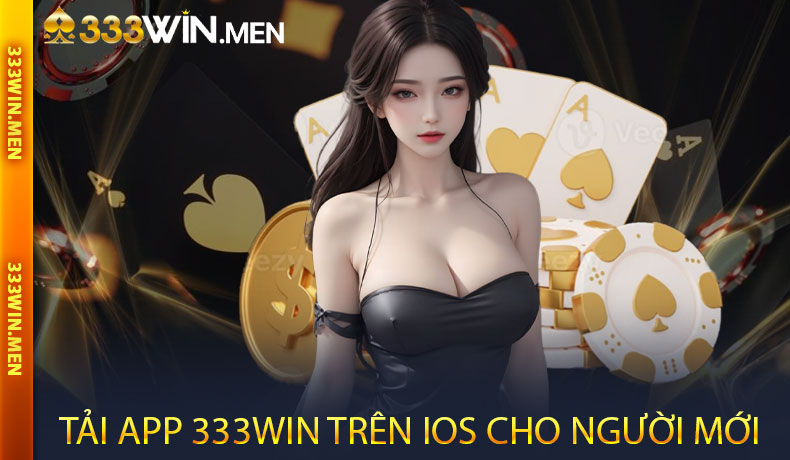 Tải App 333WIN Trên iOS Cho Người Mới