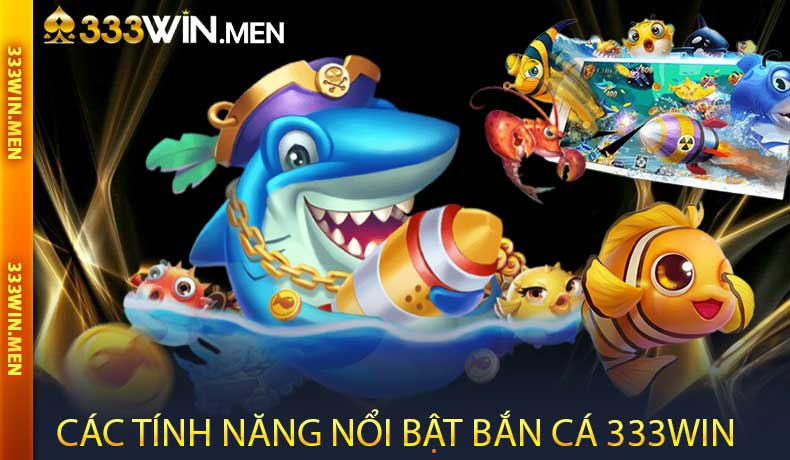 Các tính năng nổi bật của sảnh game Bắn Cá 333WIN