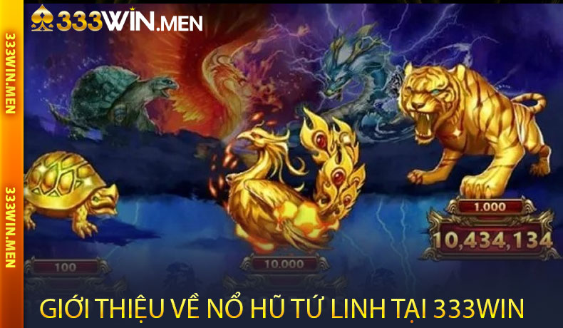 Giới thiệu tổng quan về Nổ Hũ Tứ Linh tại 333WIN