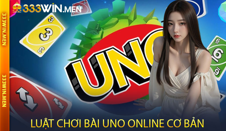 Luật Chơi Bài Uno Online Cơ Bản Tại 333Win